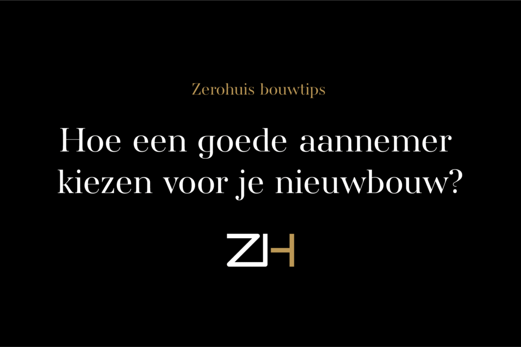 Bouwtips Aannemer Kiezen Nieuwbouw Zerohuis
