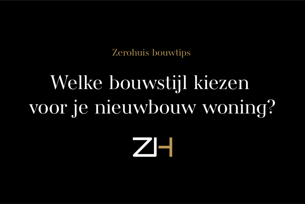 Bouwtips Bouwstijl Kiezen Nieuwbouw Zerohuis