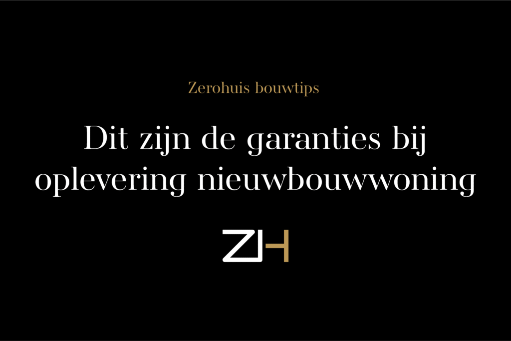 Bouwtips Garanties Nieuwbouwwoning Oplevering Zerohuis