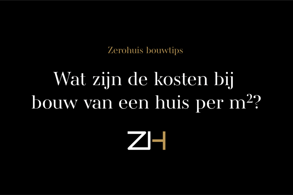 Bouwtips Kosten Bouw Huis Per M² Zerohuis