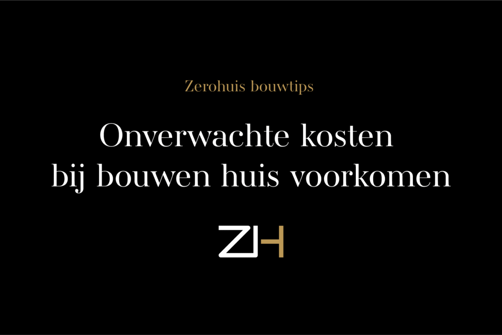Bouwtips Onverwachte Kosten Bouwen Huis Zerohuis